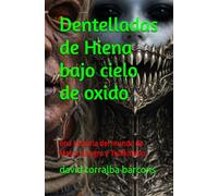 Dentelladas de Hiena bajo cielo de oxido: una historia del mundo de Motor,Sangre y Telekinesis