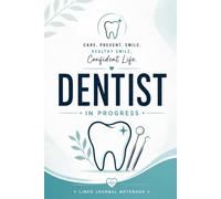 Dentist in Progress Healthy Smile Confident Life: A Lined Journal for Professional Notes, Daily Writing, and Creative Ideas