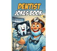 Dentist Jokes Book: 190 Clean Jokes and Puns For Dentists, Dental Hygienists & Assistants to Relax and Have Fun