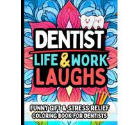 Dentist Life & Laughs: Funny Gift Coloring Book for Dentists: Clean Humor and Relatable Quotes for Stress Relief, Relaxation, and Laughter in Dentistry