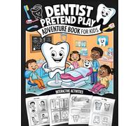 Dentist pretend play adventure book for kids: Interactive Dental Role-Play Activities for Kids - Perfect for Pretend Play, Preschool Learning, and Homeschool Fun