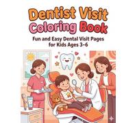 Dentist Visit Coloring Book: Fun and Easy Dental Visit Pages for Kids Ages 3-6