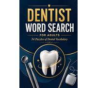 Dentist Word Search for Adults: 54 Dentistry-Themed Puzzles with Dental Vocabulary, Tooth Anatomy, Treatments, Equipment, and Oral Health Terms