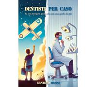 Dentisti per caso. Se non puoi fare quello che ami ama quello che fai