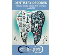 Dentistry Decoded: Turning Dental Jargon into Everyday Language: A Guide to Using Analogies to Make Dentistry Clear, Compassionate, and Human