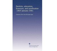 Dentists, education, licensure, and certification, 1964-January 1981: Citations from the NTIS data base