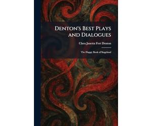 Denton's Best Plays and Dialogues: The Happy Book of Stageland