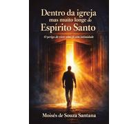 Dentro da igreja mas muito longe do Espírito Santo: O perigo de viver uma fé sem intimidade