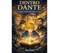 Dentro Dante: Un viaggio narrativo nella Divina Commedia tra poesia, esilio e salvezza (Viaggi nella Conoscenza: La collana che trasforma ITALIANO, STORIA e GEOGRAFIA in AVVENTURE INDIMENTICABILI)