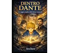 Dentro Dante: Un viaggio semplice nella Divina Commedia (Viaggi nella Conoscenza: La collana che trasforma ITALIANO, STORIA e GEOGRAFIA in AVVENTURE INDIMENTICABILI)