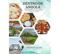 DENTRO DE ANGOLA: Descubre Angola: Aventura, Sabores Deliciosos y Cultura Vibrante-De Luanda a Lubango.