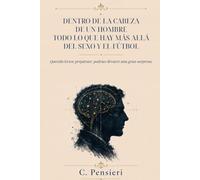 DENTRO DE LA CABEZA DE UN HOMBRE - TODO LO QUE HAY MÁS ALLÁ DEL SEXO Y EL FÚTBOL: Querido lector, prepárate: podrías llevarte una gran sorpresa.