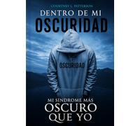 Dentro de Mi Oscuridad: Mi Síndrome Más Oscuro Que Yo