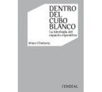 Dentro Del Cubo Blanco. La Ideologia Del Espacio Expositivo