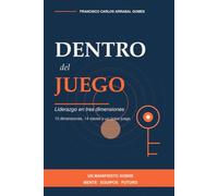 Dentro del Juego - Liderazgo en tres dimensiones:: 10 dimensiones, 14 claves y un único juego (Poder Consciente na Prática)