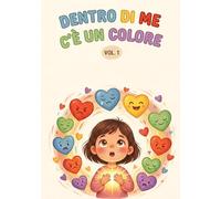 Dentro di me c'è un colore: Vol. 1 (Piccole Mani, Grandi Emozioni - La Noe)