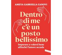 Dentro di me c'è un posto bellissimo. Imparare a volersi bene affinché l'amore accada