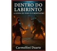 Dentro do Labirinto: A Lenda de Teseu e o Minotauro (Mitologias do Mundo: As Histórias que Moldaram a Humanidade)