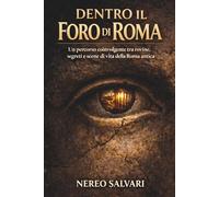 Dentro il Foro di Roma: Un percorso coinvolgente tra rovine, segreti e scene di vita della Roma antica