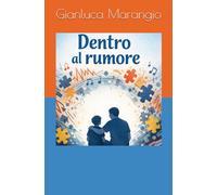 Dentro il rumore: Storie di papà e di bambini che sentono troppo