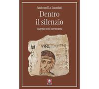 Dentro il silenzio. Viaggio nell'interiorità (I pellicani)