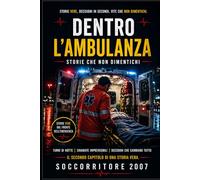 DENTRO L’AMBULANZA NON ESISTONO DISTANZE.: ESISTONO SOLO SECONDI. (VITE IN EMERGENZA)
