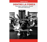 DENTRO LA FORZA: Psicologia, motivazioni e identità nello sport della forza.