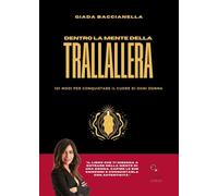 Dentro la mente della trallallera. 101 modi per conquistare il cuore di ogni donna