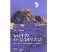 Dentro la montagna. Le Dolomiti tra leggenda e geologia (Naturalibri)