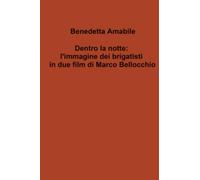 Dentro la notte: l’immagine dei brigatisti in due film di Marco Bellocchio (La community di ilmiolibro.it)