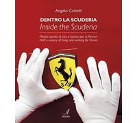 Dentro la scuderia. Mezzo secolo di vita e lavoro per la Ferrari. Ediz. italiana e inglese