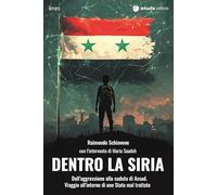 Dentro la Siria. Dall'aggressione alla caduta di Assad. Viaggio all'interno di uno Stato mal trattato (Limes)