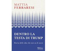 Dentro la testa di Trump. Storia delle idee che non sa di avere (Frecce)