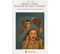 Dentro la Truffa: Sette Anni tra i Seduttori Seriali: Inside the Scam: Seven Years Among Serial Seducers