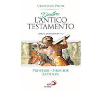 Dentro l'Antico Testamento. Corso introduttivo Proverbi Siracide Sapienza (Parola di Dio. Seconda serie)