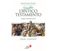 Dentro l'Antico Testamento. Corso introduttivo Salmi Cantico (Parola di Dio. Seconda serie)