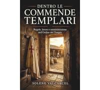 Dentro le commende templari: Regole, lavoro e amministrazione dell’Ordine del Tempio