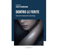 Dentro le ferite. Sette storie di adolescenti in psicoterapia (Saggi)