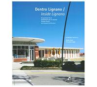 Dentro Lignano. Un percorso fra le architetture per le vacanze-Inside Lignano. Holiday Homes and Seaside Architecture. Ediz. a colori