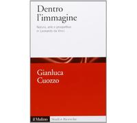 Dentro l'immagine. Natura, arte e prospettiva in Leonardo da Vinci (Studi e ricerche)