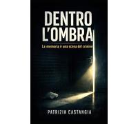 DENTRO L'OMBRA: La memoria è una scena del crimine. (OLTRE L'OMBRA)