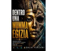 Dentro una mummia egizia: Indagine forense tra egittologia e scienza per leggere il corpo come una scena del crimine