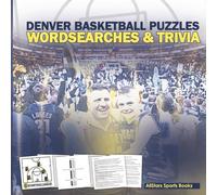 Denver Basketball Puzzles Wordsearches & Trivia: A Word Search And Trivia Puzzle Book For Denver Fans, Basketball Puzzle Book For Kids and Adults Featuring The Last 10 Years Of Denver Team Formations