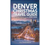 Denver Christmas Travel Guide 2025-2026: The Ultimate Seasonal Journey Through Colorado’s Capital