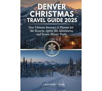 DENVER CHRISTMAS TRAVEL GUIDE 2025: Your Ultimate Itinerary & Planner for Ski Resorts, Apres Ski Adventures, and Scenic Winter Trails