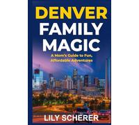 Denver Family Magic: A Mom’s Guide to Fun, Affordable Adventures