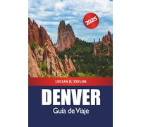 Denver Guía de Viaje 2025: Explora Colorado Destino imperdible, Cosas que hacer, Naturaleza, Itinerarios y Aventura al aire libre en Estados Unidos