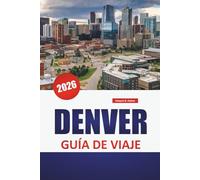 DENVER GUÍA DE VIAJE 2026: Barrios urbanos, cervecerías artesanales, aventuras al aire libre, lugares de arte y excursiones de un día en la región de las Montañas Rocosas