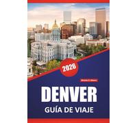 DENVER GUÍA DE VIAJE 2026: Explore los destinos imperdibles de Colorado, las mejores cosas para hacer, las maravillas naturales, los itinerarios y las aventuras al aire libre