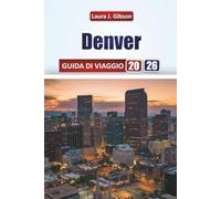 DENVER GUIDA DI VIAGGIO 2026: Esplora le principali attrazioni, il cibo locale, gli itinerari, i quartieri e le esperienze culturali per i visitatori alle prime armi e i viaggiatori esperti